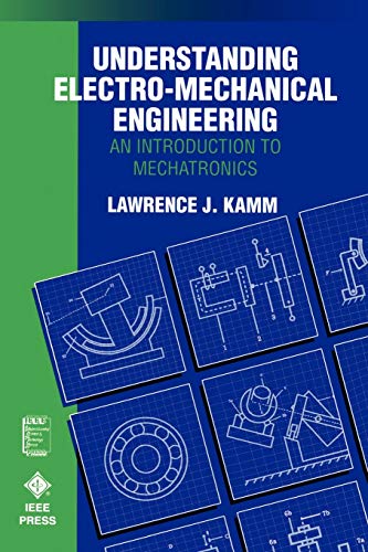 9780780310315: Understanding Electro-Mechanical Engineering: An Introduction to Mechatronics: 3 (IEEE Press Understanding Science & Technology Series)