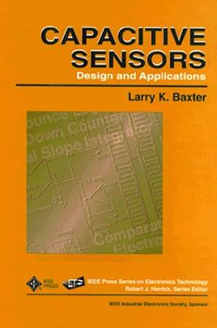 Capacitive Sensors: Design and Applications (IEEE Press Series on Electronics Technology) - Herrick, Robert J.,Baxter, Larry K.