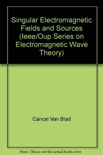 9780780311534: Singular Electromagnetic Fields and Sources (Ieee/Oup Series on Electromagnetic Wave Theory)