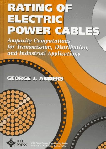 9780780311770: Rating of Electric Power Cables: Ampacity Computations for Transmission, Distribution and Industrial Applications (IEEE Press power engineering series)