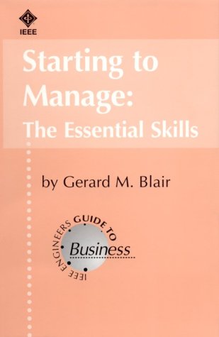 9780780322950: Starting to Manage : The Essential Skills (IEEE Engineers Guide to Business, Vol 8)