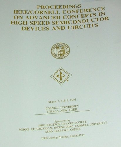 Proceedings Ieee/Cornell Conference on Advanced Concepts in High Speed Semiconductor Devices and Circuits: August 7, 8 & 9, 1995 Cornell University Ithaca, New York (9780780324428) by Institute Of Electrical And Electronics Engineers