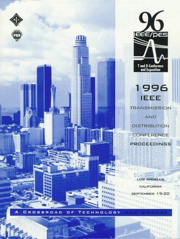 1996 IEEE Transmission and Distribution Conference Proceedings: Proceedings of the 1996 IEEE Power Engineering Society : Transmission and Distribution ... Angeles, California, Septebmer 15-20, 1996 (9780780335226) by IEEE/PES Transmission And Distribution Conference And Exposition (1996 : Los Angeles, Calif.)