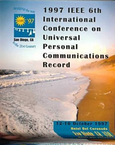 Stock image for 1997 IEEE 6th International Conference on Universal Personal Communications Record: 12-16 October 1993 Hotel Del Coronado San Diego, Ca USA for sale by Mispah books
