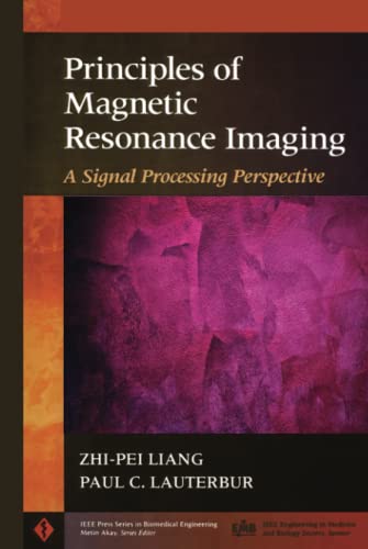 Principles of Magnetic Resonance Imaging: A Signal Processing Perspective - Liang, Zhi-Pei; Lauterbur, Paul C.