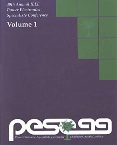 PESC99: 30th Annual IEEE Power Electronics Specialists Conference, 2 Volumes.