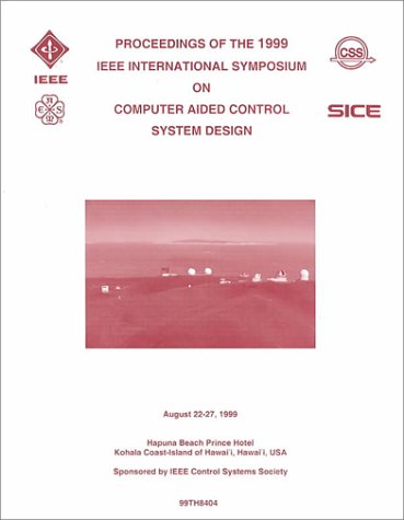9780780355002: Proceedings of the 1999 IEEE International Symposium on Computer Aided Control System Design: August 22-27, 1999, Hapuna Beach Prince Hotel Kohala Coast-Island of Hawai'I, Hawai'I, USA