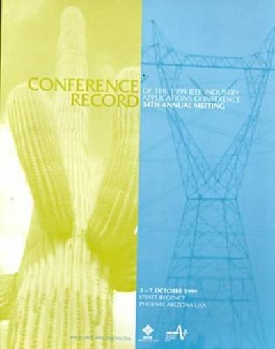 Conference Record of the 1999 IEEE Industry Applications Conference: Thirty-Fourth Ias Annual Meeting 3-7 October 1999, Hyatt Regency Phoenix, Arizona ... SOCIETY, IEEE- I A S ANNUAL MEETING) (9780780355897) by Institute Of Electrical And Electronics Engineers; IEEE Society On Social Implications Of Technology