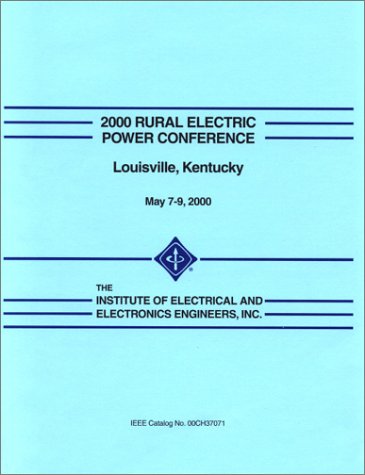 2000 Rural Electric Power Conference (9780780359055) by IEEE