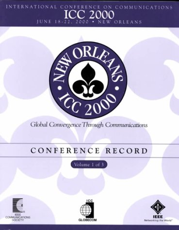 2000 IEEE International Conference on Communications: June 18-22, 2000 New Orleans (INTERNATIONAL CONFERENCE ON COMMUNICATIONS//CONFERENCE RECORD) (9780780362833) by Institute Of Electrical And Electronics Engineers