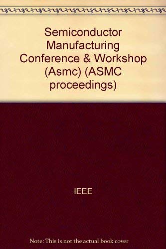 Semiconductor Manufacturing Conference & Workshop (Asmc): 2001 Ieee/Semi Advanced (9780780365551) by IEEE/SEMI Advanced Semiconductor Manufacturing Conference And Workshop (12th : 2001 : Munich, Germany)