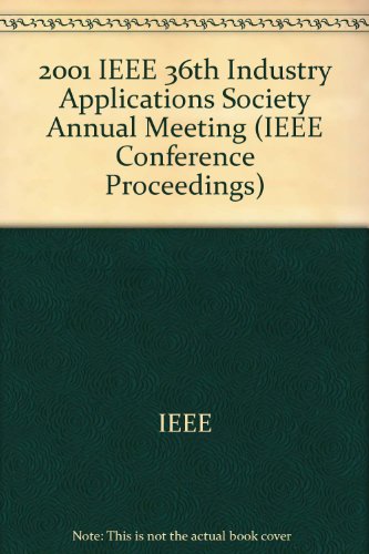 Conference Record of the 2001 IEEE Industry Applications Conference: Thirty-Sixth Ias Annual Meeting : 30 September-4 October 2001 Hyatt Regency Hotel Chicago, Illinois, USA (9780780371149) by Institute Of Electrical And Electronics Engineers