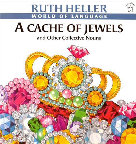 A Cache of Jewels: And Other Collectivenouns (World of Language (Prebound)) (9780780730724) by Heller, Ruth