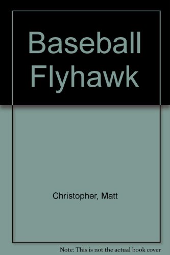 Baseball Flyhawk (9780780750210) by Matt Christopher