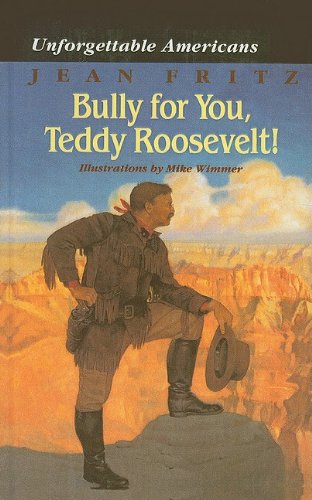 9780780768727: Bully for You, Teddy Roosevelt! (Unforgettable Americans)