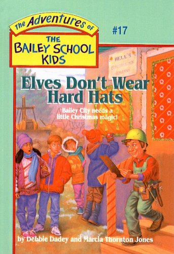 Elves Don't Wear Hard Hats (The Adventures of the Bailey School Kids, #17) (9780780770508) by Debbie Dadey; Marcia Thornton Jones