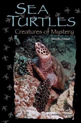 Sea Turtles: Creatures of Mystery (Cover-To-Cover Chapter Books: Animal Adv.-Water) (9780780793194) by Francis, Dorothy Brenner