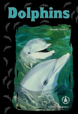 Dolphins (Cover-To-Cover Chapter Books: Animal Adv.-Water) (9780780796560) by Francis, Dorothy Brenner