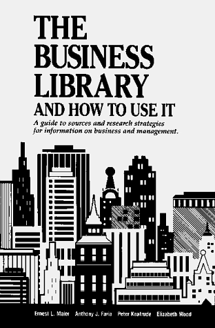 9780780800267: The Business Library and How to Use It: A Guide to Sources and Research Strategies for Information on Business and Management