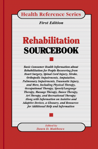 Beispielbild fr Rehabilitation Sourcebook : Basic Consumer Health Information about Rehabilitation and the Recovery and Therapy Processes zum Verkauf von Better World Books