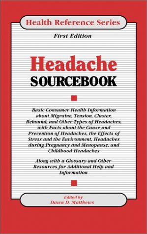 Beispielbild fr Headache Sourcebook : Basic Consumer Health Information about Migraine, Tension, Cluster, Rebound, and Other Types of Headaches, with Facts about the Cause and Prevention of Headaches, the Effects of Stress and the Environment, Headaches During Pregnancy and Menopause, and Childhood Headaches zum Verkauf von Better World Books