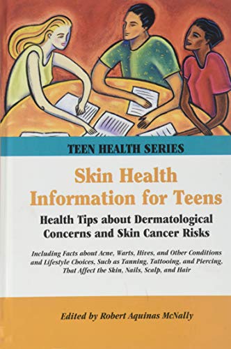 Imagen de archivo de SKIN HEALTH INFORMATION FOR TEENS Health Tips about Dermatological Concerns and Skin Cancer Risks a la venta por Neil Shillington: Bookdealer/Booksearch