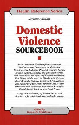 Imagen de archivo de Domestic Violence Sourcebook : Basic Consumer Health Information about the Causes and Consequences of Abusive Relationships, Including Physical Violence, Sexual Assault, Battery, Stalking, and Emotional Abuse, and Facts about the Effects of Violence on Women, Men, Young Adults, and the Elderly a la venta por Better World Books