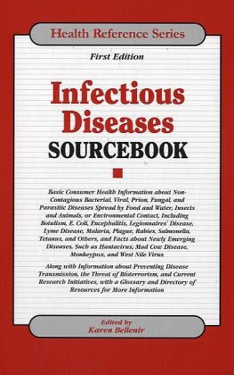 Stock image for Infectious Diseases Sourcebook : Basic Consumer Health Information about Bacterial, Viral, Prion, Fungal, and Parasitic Diseases Spread by Food and Water, Insects and Animals, or Environmental Contact for sale by Better World Books