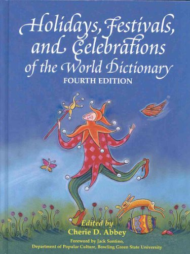 Holidays, Festivals and Celebrations of the World Dictionary: Detailing More Than 3,000 Observances from All 50 States and More Than 100 Nations, A . Holy Days, Feasts, and Fasts, Includi - Abbey, Cherie D.