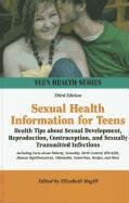 Stock image for Sexual Health Information for Teens : Health Tips about Sexual Development, Reproduction, Contraception, and Sexually Transmitted Infections: Including Facts about Puberty, Sexuality, Birth Control, Hiv/Aids, Human Papillomavirus, Chlamydia, Gonorrhea, Herpes, and More for sale by Better World Books