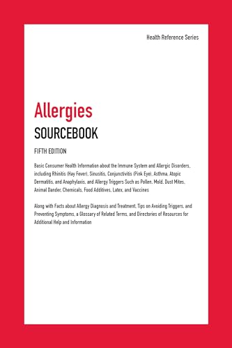 Imagen de archivo de Allergies Sourcebook : Basic Consumer Health Information about the Immune System and Allergic Disorders, Including Rhinitis (Hay Fever), Sinusitis, Conjunctivitis, Asthma, Atopic Dermatitis, and Anaphylaxis, and Allergy Triggers Such As Pollen, Mold, Dust Mites, Animal Dander, Chemicals, Foods and Additives, and Medications: Along with Facts about Allergy Diagnosis and Treatment, Tips on Avoiding a la venta por Better World Books