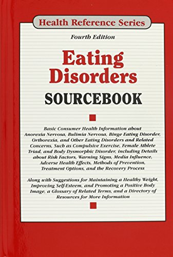 Stock image for Eating Disorders Sourcebook : Basic Consumer Health Information about Anorexia Nervosa, Bulimia Nervosa, Binge Eating Disorder, and Other Eating Disorders and Related Concerns, Such As Compulsive Exercise, Female Athlete Triad, and Body Dysmorphic Disorder, Including Details about Risk Factors, Warning Signs, Adverse Health Effects, Methods of Prevention, Treatment Options, and the Recovery Proces for sale by Better World Books