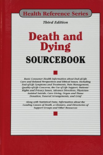 Stock image for Death and Dying Sourcebook : Basic Consumer Health Information about End-Of-Life Care and Related Perspectives and Ethical Issues, Including End-Of-Life Symptoms and Treatments,pain Management, Quality-Of-Life Concerns, the Use of Life Support, Patients' Rights and Privacy Issues, Advance Directives, Physician-Assisted Suicide, Caregiving, Organ and Tissue Donation, Autopsies, Funeral Arrangements for sale by Better World Books