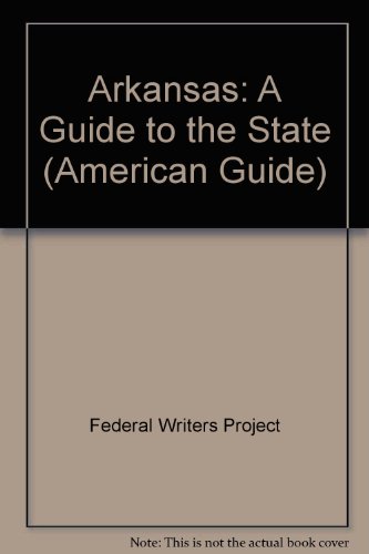 Arkansas: A Guide to the State (American Guide) (9780781210041) by Federal Writers Project