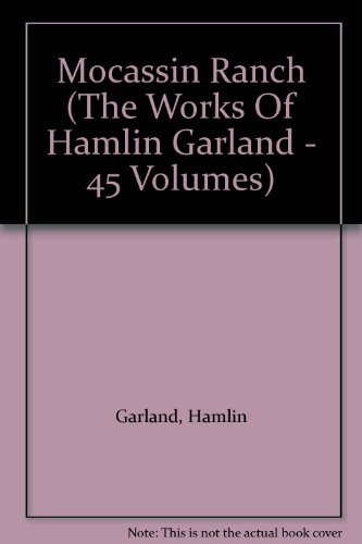 Stock image for Mocassin Ranch (The Works Of Hamlin Garland - 45 Volumes) for sale by Bookmonger.Ltd