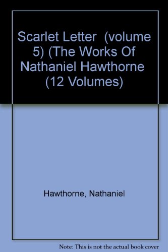 Scarlet Letter (volume 5) (The Works Of Nathaniel Hawthorne (12 Volumes) (9780781213523) by Unknown Author