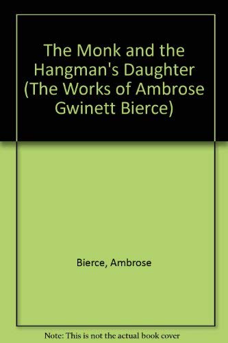 The Monk and the Hangman's Daughter (The Works of Ambrose Gwinett Bierce) (9780781219624) by Bierce, Ambrose