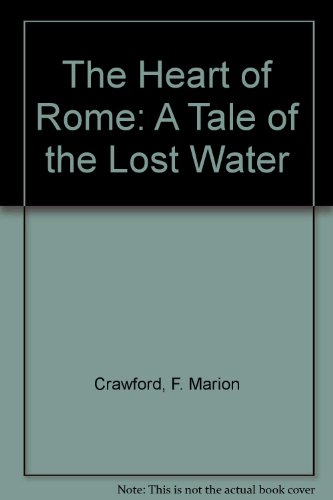 The Heart of Rome: A Tale of the Lost Water (9780781225243) by Crawford, F. Marion