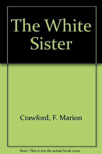 White Sister (Notable American Authors Series - Part I) (9780781225601) by Crawford, F. Marion; Crawford, Francis Marion