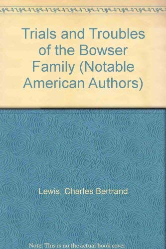 Imagen de archivo de Trials and Troubles of the Bowser Family (Notable American Authors) a la venta por Wonder Book