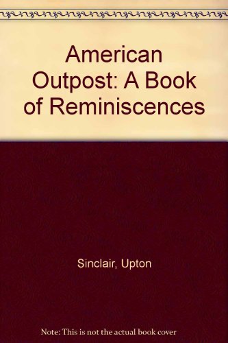 American Outpost; A Book Of Reminiscences (9780781250887) by Sinclair, Upton