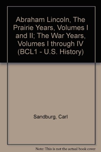 Abraham Lincoln, The Prairie Years, Volumes I and II; The War Years, Volumes I through IV (BCL1 - U.S. History) (9780781261715) by Sandburg, Carl