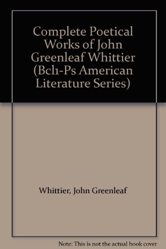 9780781269018: Complete Poetical Works of John Greenleaf Whittier (Bcl1-PS American Literature Series)