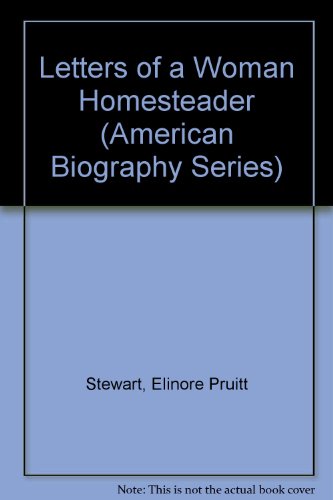 Letters of a Woman Homesteader (American Biography Series) (9780781283656) by Stewart, Elinore Pruitt