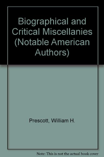 Biographical and Critical Miscellanies (Notable American Authors) (9780781287708) by Prescott, William H.