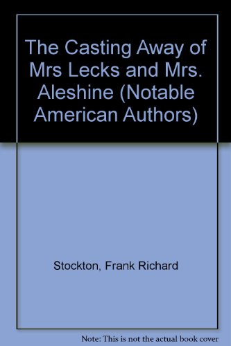 The Casting Away of Mrs Lecks and Mrs. Aleshine (Notable American Authors) (9780781289252) by Stockton, Frank Richard