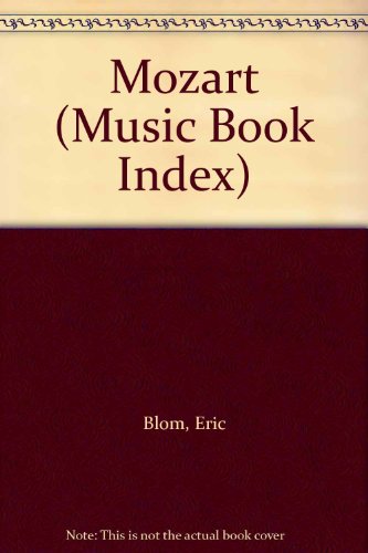 Mozart (Music Book Index) (9780781296106) by Blom, Eric