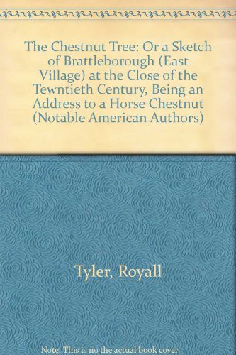 The Chestnut Tree: Or a Sketch of Brattleborough (East Village) at the Close of the Tewntieth Century, Being an Address to a Horse Chestnut (Notable American Authors) (9780781298636) by Tyler, Royall