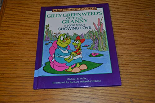 Beispielbild fr Gilly Greenweed's Gift for Granny: A Book About Showing Love (Building Christian Character) zum Verkauf von Wizard Books