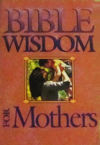 Stock image for Bible Wisdom for Mothers for sale by Better World Books